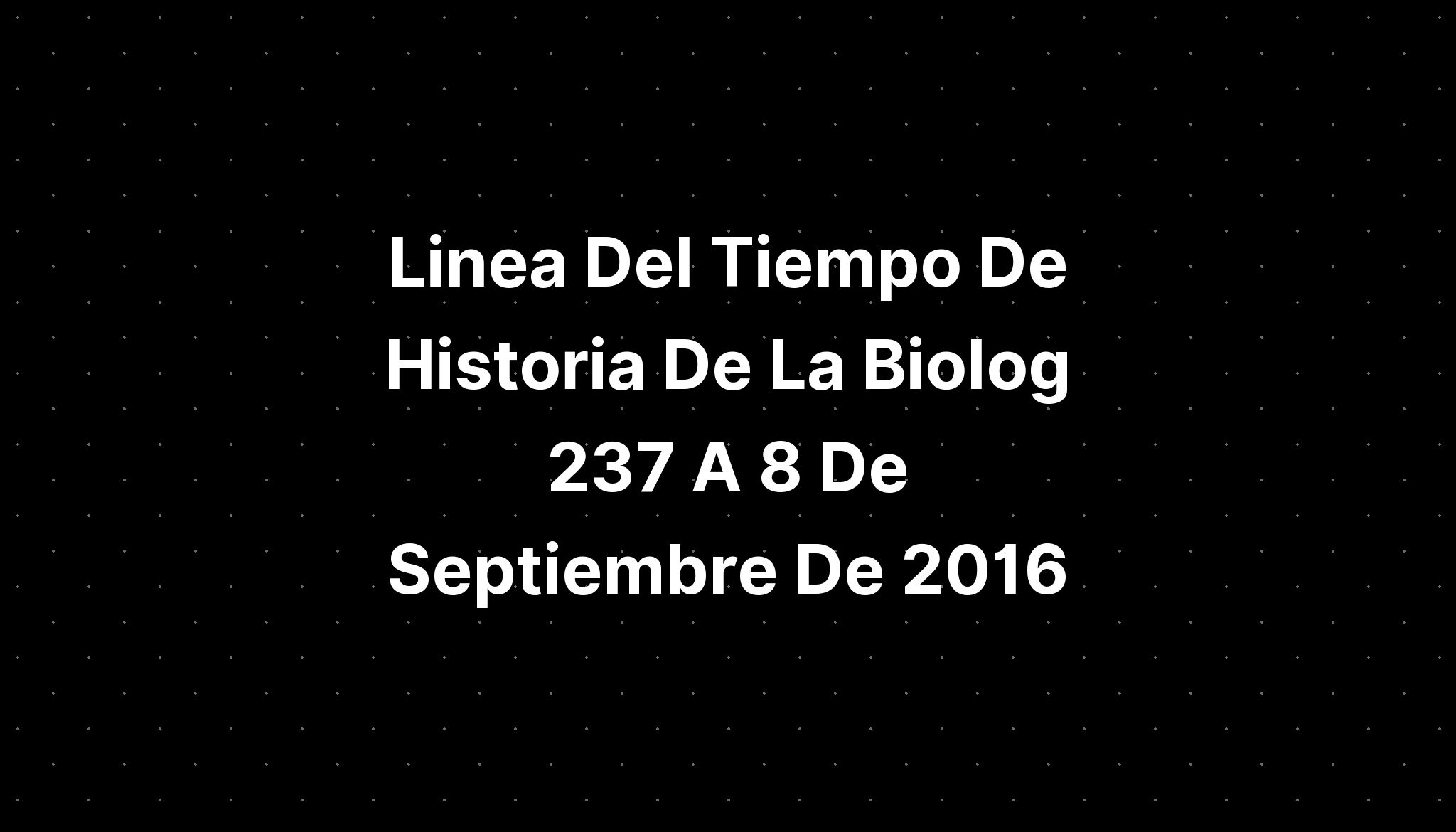 Historia De La Biolog 237 A Timeline Timetoast Timelines Riset 0174